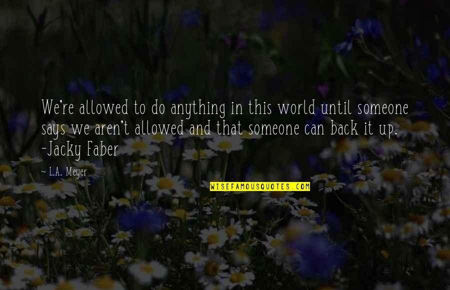 Rodean Ridgeback Quotes By L.A. Meyer: We're allowed to do anything in this world