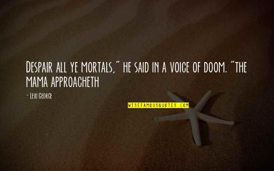 Rodean Ridgeback Quotes By Lexi George: Despair all ye mortals," he said in a