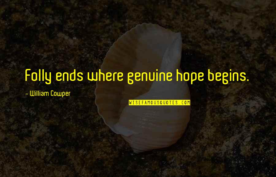 Rodebaugh Knife Quotes By William Cowper: Folly ends where genuine hope begins. Rodebaugh Knife Quotes By William Cowper: Folly ends where genuine hope begins.