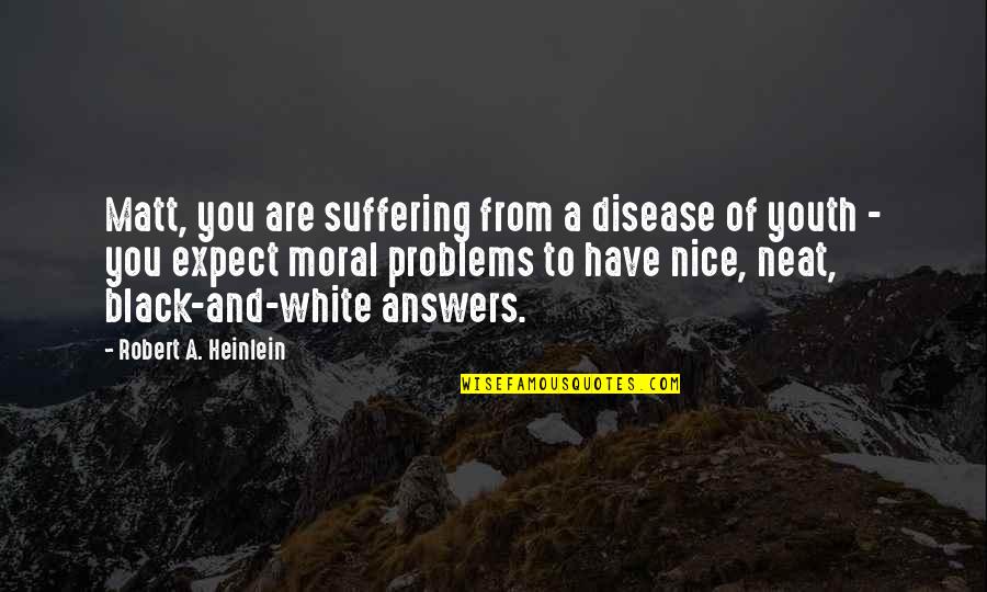 Rodeck Block Quotes By Robert A. Heinlein: Matt, you are suffering from a disease of