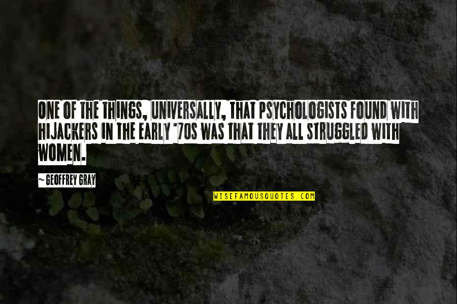 Rodeen Talebi Quotes By Geoffrey Gray: One of the things, universally, that psychologists found Rodeen Talebi Quotes By Geoffrey Gray: One of the things, universally, that psychologists found