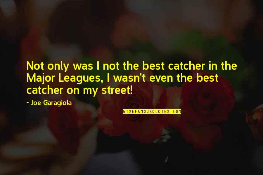 Rodeheaver Hot Quotes By Joe Garagiola: Not only was I not the best catcher