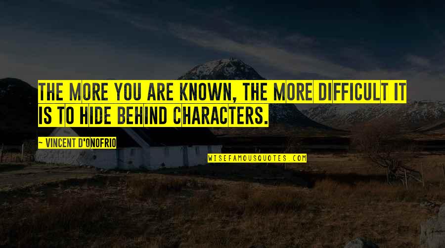 Rodelag Quotes By Vincent D'Onofrio: The more you are known, the more difficult