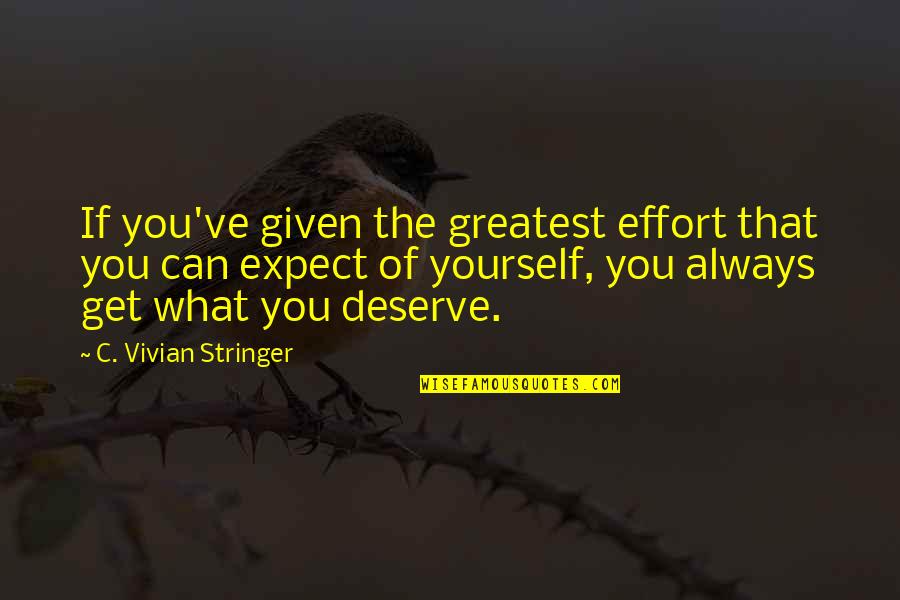 Rodenbach Sour Quotes By C. Vivian Stringer: If you've given the greatest effort that you Rodenbach Sour Quotes By C. Vivian Stringer: If you've given the greatest effort that you