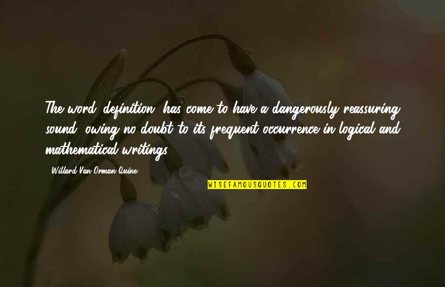 Rodenbaughs Appliances Quotes By Willard Van Orman Quine: The word 'definition' has come to have a Rodenbaughs Appliances Quotes By Willard Van Orman Quine: The word 'definition' has come to have a