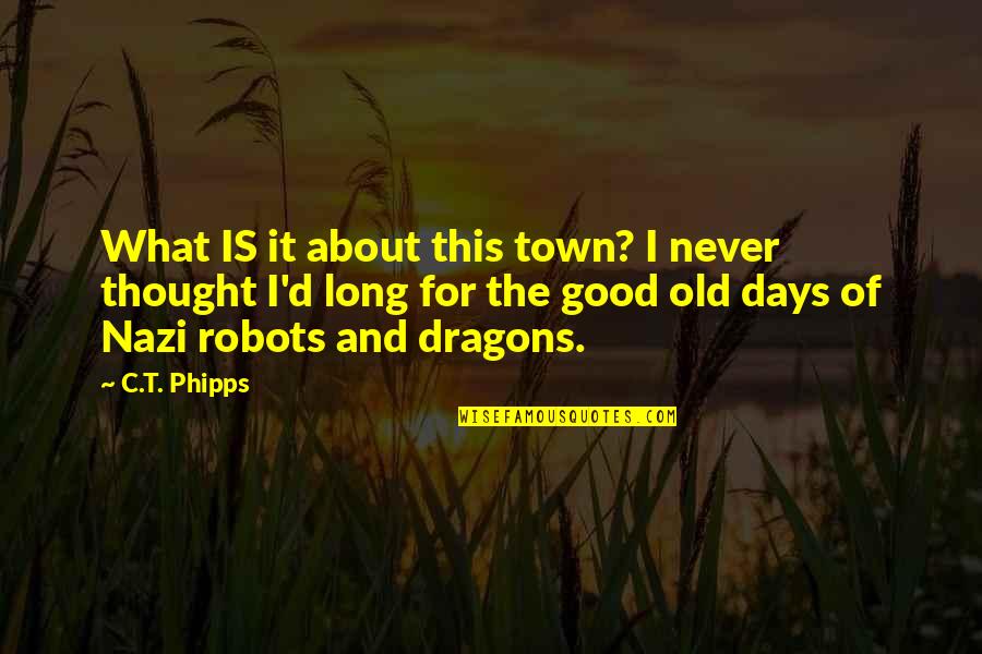 Rodenburg Tuincentrum Quotes By C.T. Phipps: What IS it about this town? I never Rodenburg Tuincentrum Quotes By C.T. Phipps: What IS it about this town? I never