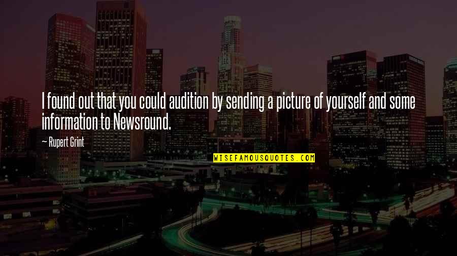 Rodenburg Tuincentrum Quotes By Rupert Grint: I found out that you could audition by Rodenburg Tuincentrum Quotes By Rupert Grint: I found out that you could audition by