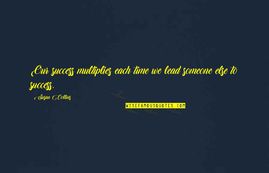 Rodenburg Tuincentrum Quotes By Susan Collins: Our success multiplies each time we lead someone