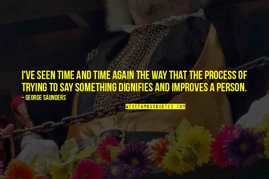 Rodenhiser Electrical Quotes By George Saunders: I've seen time and time again the way Rodenhiser Electrical Quotes By George Saunders: I've seen time and time again the way