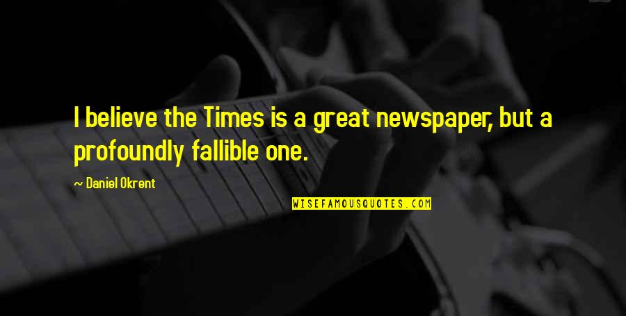 Rodenhiser Septic Quotes By Daniel Okrent: I believe the Times is a great newspaper,