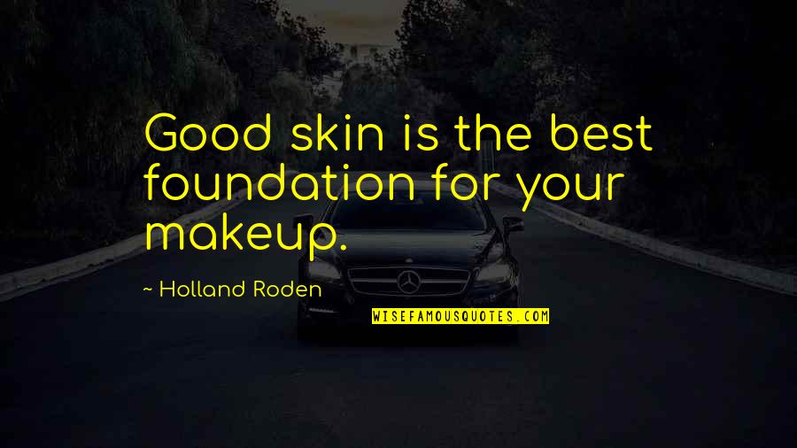 Roden's Quotes By Holland Roden: Good skin is the best foundation for your