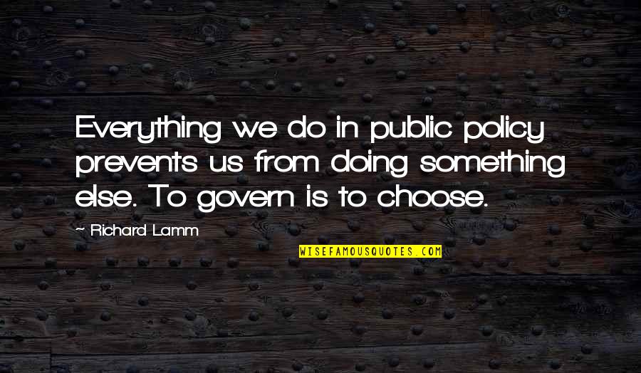 Rodenstock Klatovy Quotes By Richard Lamm: Everything we do in public policy prevents us Rodenstock Klatovy Quotes By Richard Lamm: Everything we do in public policy prevents us