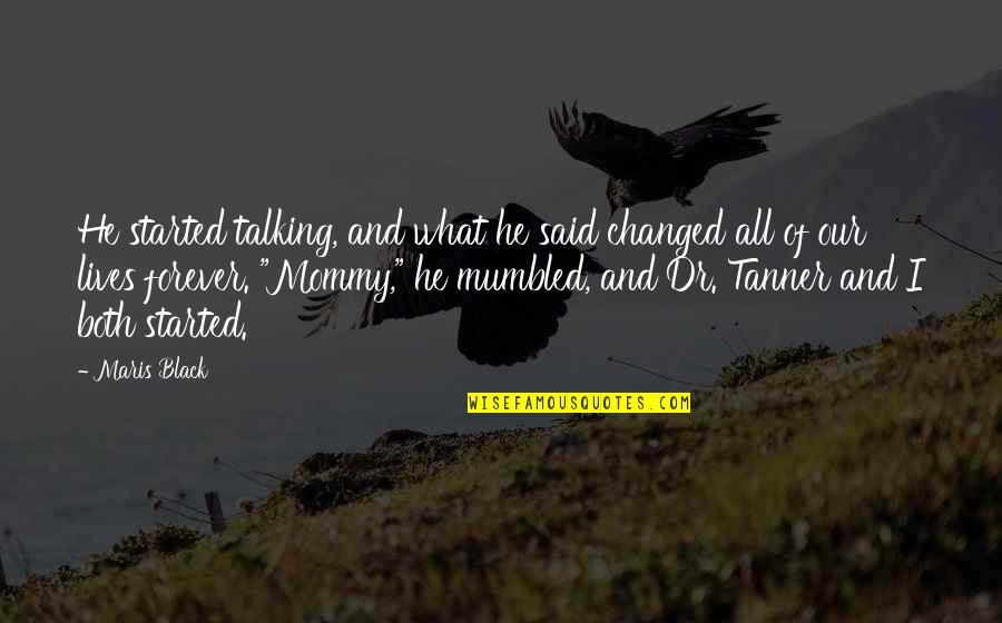 Rodentia Animals Quotes By Maris Black: He started talking, and what he said changed