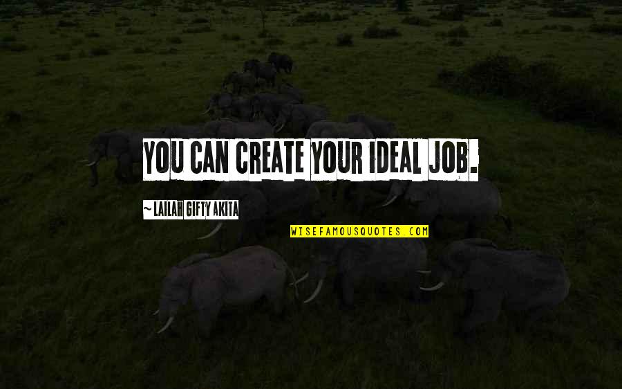 Rodents Quotes By Lailah Gifty Akita: You can create your ideal job.