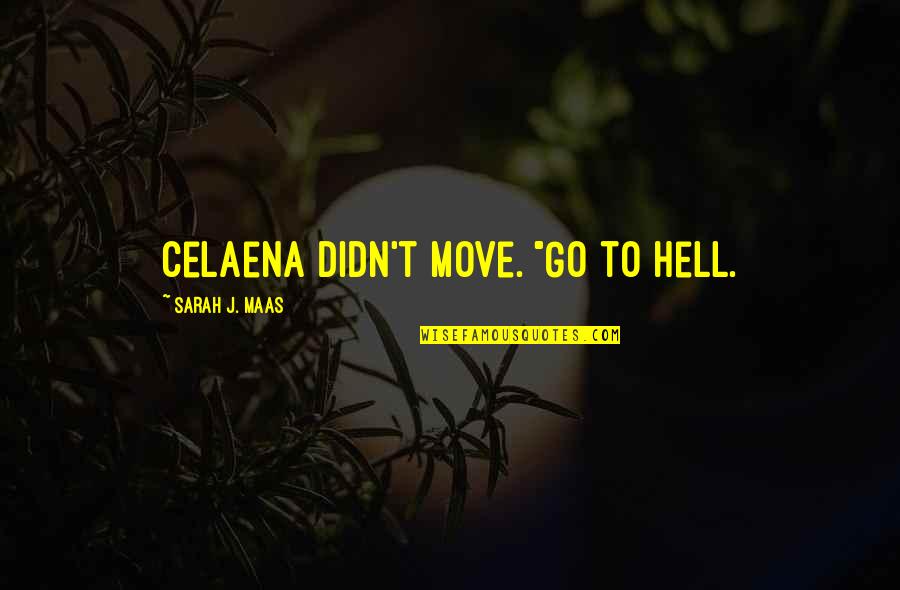 Rodeo Cruelty Quotes By Sarah J. Maas: Celaena didn't move. "Go to hell.
