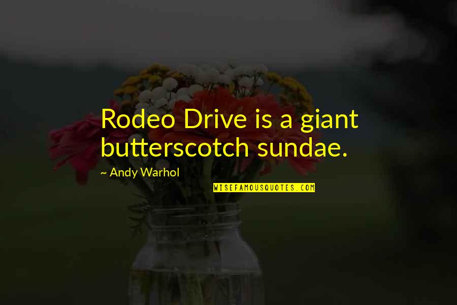 Rodeo Drive Quotes By Andy Warhol: Rodeo Drive is a giant butterscotch sundae. Rodeo Drive Quotes By Andy Warhol: Rodeo Drive is a giant butterscotch sundae.