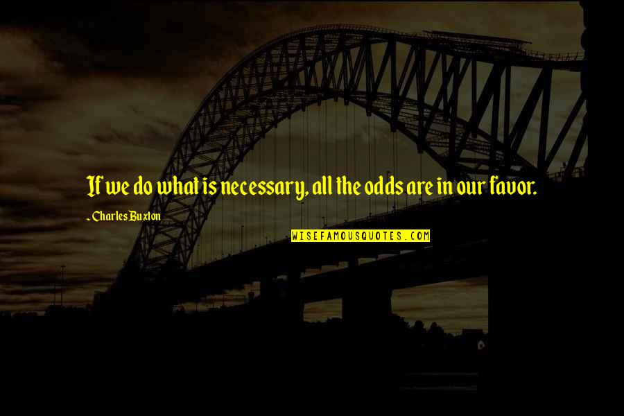 Rodeo Life Quotes By Charles Buxton: If we do what is necessary, all the