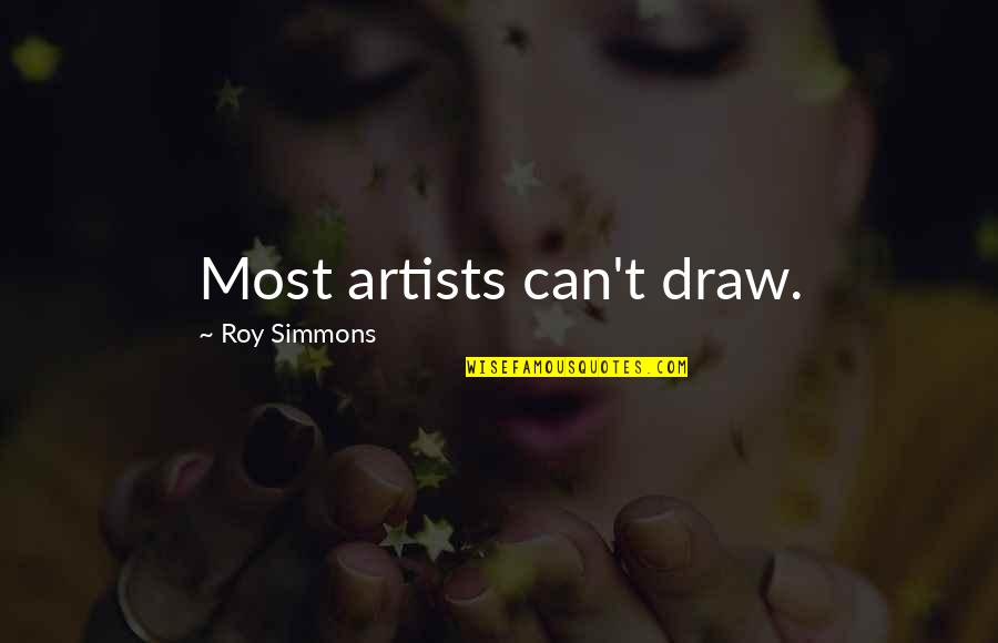 Rodeo Life Quotes By Roy Simmons: Most artists can't draw.