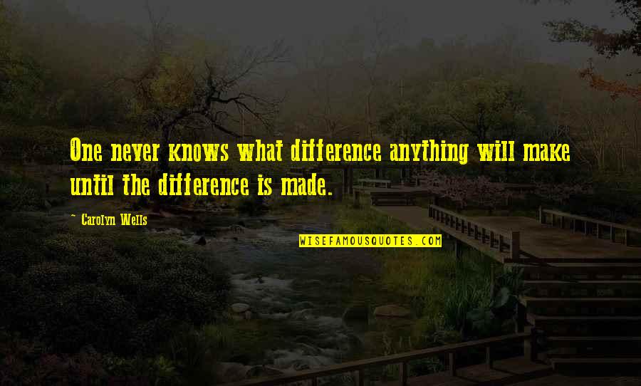 Rodeoing Quotes By Carolyn Wells: One never knows what difference anything will make