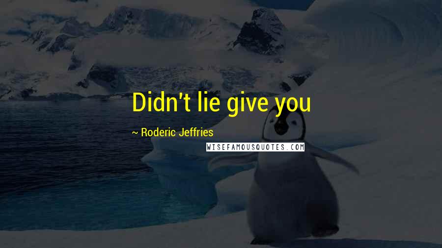 Roderic Jeffries quotes: Didn't lie give you
