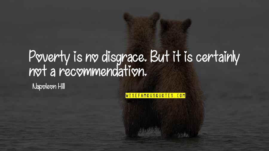 Roderich Gooss Quotes By Napoleon Hill: Poverty is no disgrace. But it is certainly