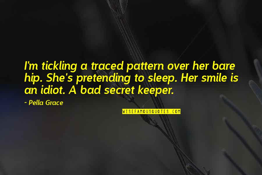 Roderick Chisholm Quotes By Pella Grace: I'm tickling a traced pattern over her bare