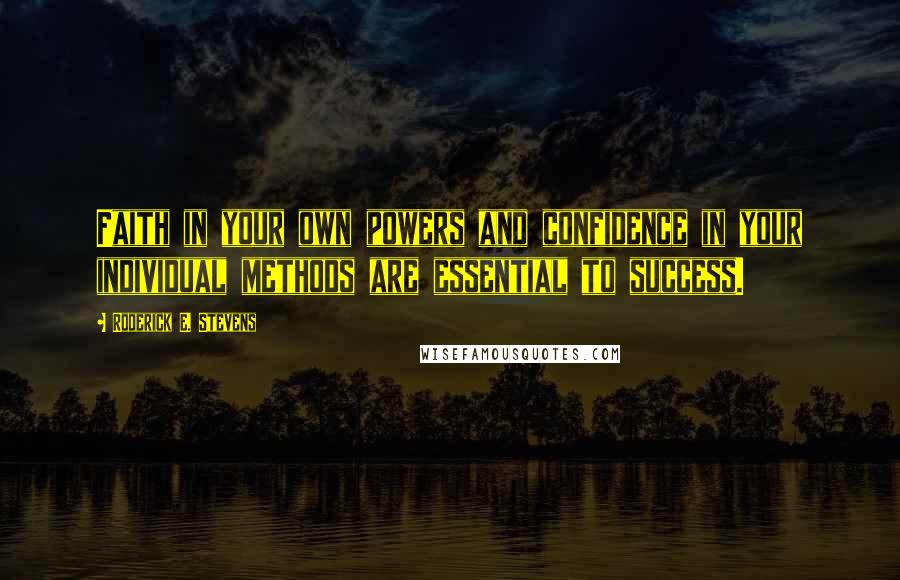 Roderick E. Stevens quotes: Faith in your own powers and confidence in your individual methods are essential to success.