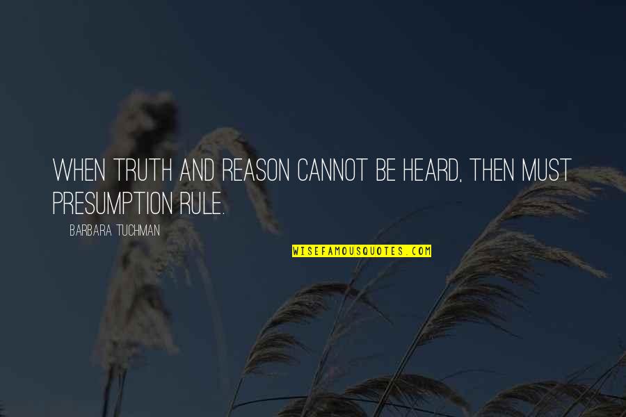 Roderick Mackinnon Quotes By Barbara Tuchman: When truth and reason cannot be heard, then