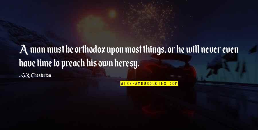 Roderick Mackinnon Quotes By G.K. Chesterton: A man must be orthodox upon most things,