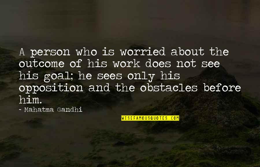 Roderick Mackinnon Quotes By Mahatma Gandhi: A person who is worried about the outcome