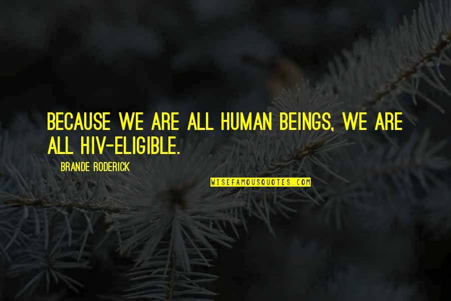 Roderick Quotes By Brande Roderick: Because we are all human beings, we are Roderick Quotes By Brande Roderick: Because we are all human beings, we are