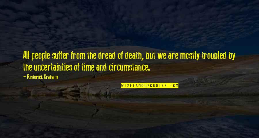 Roderick Quotes By Roderick Graham: All people suffer from the dread of death,