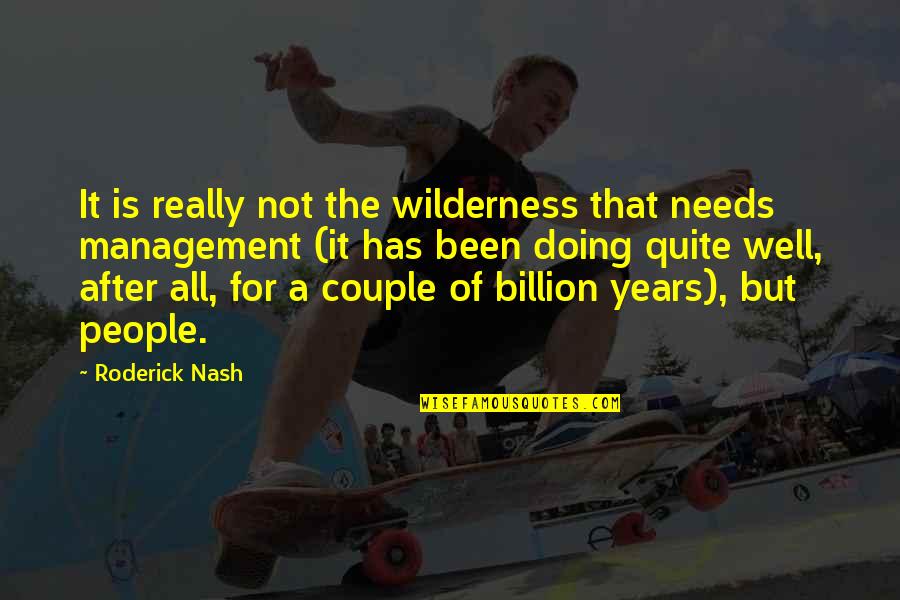 Roderick Quotes By Roderick Nash: It is really not the wilderness that needs Roderick Quotes By Roderick Nash: It is really not the wilderness that needs