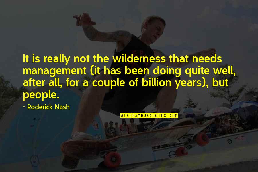 Roderick Quotes By Roderick Nash: It is really not the wilderness that needs