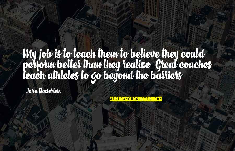 Roderick's Quotes By John Roderick: My job is to teach them to believe Roderick's Quotes By John Roderick: My job is to teach them to believe