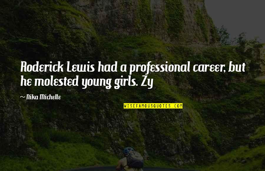 Roderick's Quotes By Nika Michelle: Roderick Lewis had a professional career, but he