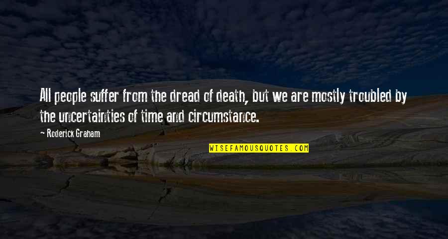 Roderick's Quotes By Roderick Graham: All people suffer from the dread of death, Roderick's Quotes By Roderick Graham: All people suffer from the dread of death,