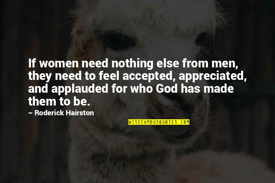 Roderick's Quotes By Roderick Hairston: If women need nothing else from men, they Roderick's Quotes By Roderick Hairston: If women need nothing else from men, they