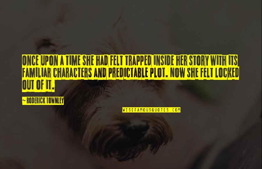 Roderick's Quotes By Roderick Townley: Once upon a time she had felt trapped Roderick's Quotes By Roderick Townley: Once upon a time she had felt trapped