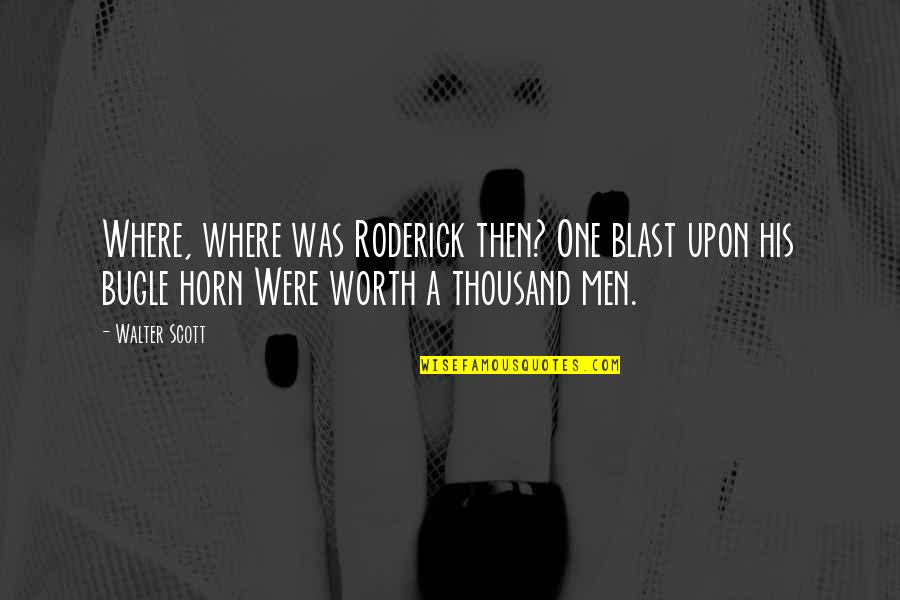 Roderick's Quotes By Walter Scott: Where, where was Roderick then? One blast upon Roderick's Quotes By Walter Scott: Where, where was Roderick then? One blast upon