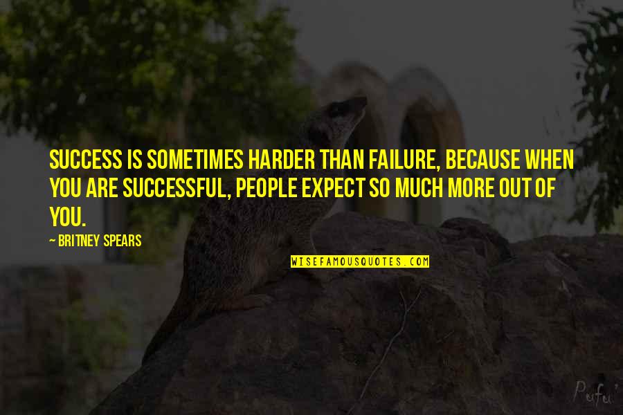 Roderigo Gullible Quotes By Britney Spears: Success is sometimes harder than failure, because when Roderigo Gullible Quotes By Britney Spears: Success is sometimes harder than failure, because when