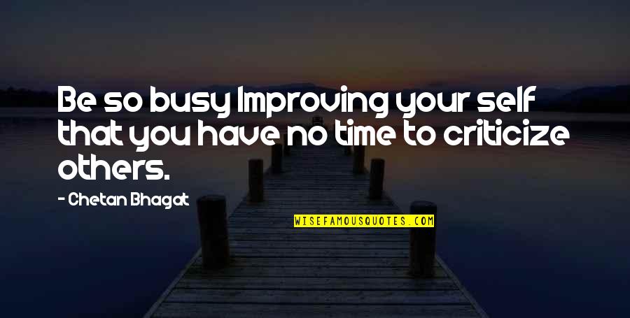 Roderigo Gullible Quotes By Chetan Bhagat: Be so busy Improving your self that you