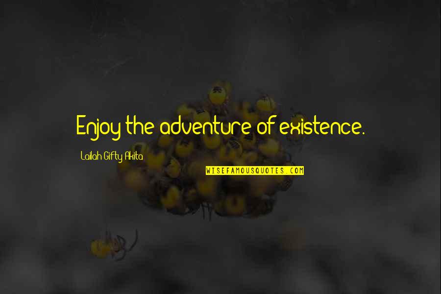 Rodes Quotes By Lailah Gifty Akita: Enjoy the adventure of existence.