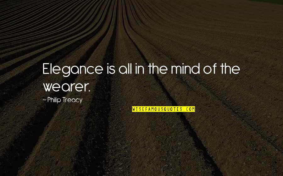 Rodger Bumpass Quotes By Philip Treacy: Elegance is all in the mind of the Rodger Bumpass Quotes By Philip Treacy: Elegance is all in the mind of the