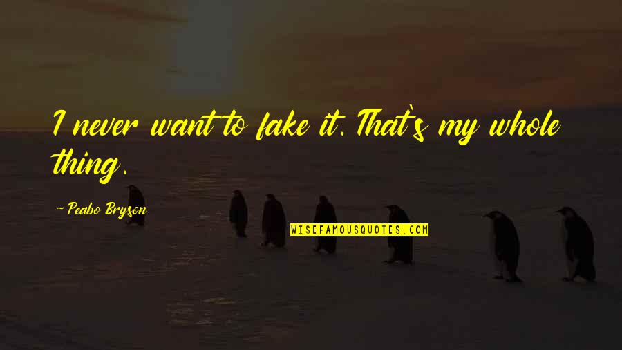 Rodgering Quotes By Peabo Bryson: I never want to fake it. That's my Rodgering Quotes By Peabo Bryson: I never want to fake it. That's my
