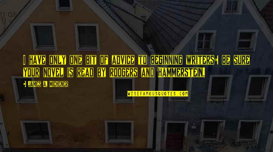 Rodgers Quotes By James A. Michener: I have only one bit of advice to
