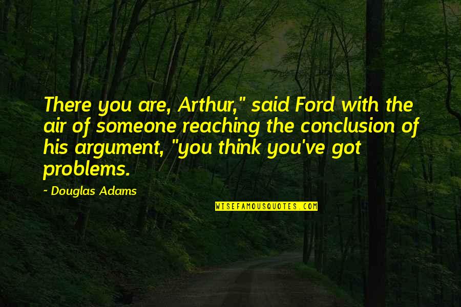 Rodham Novel Quotes By Douglas Adams: There you are, Arthur," said Ford with the