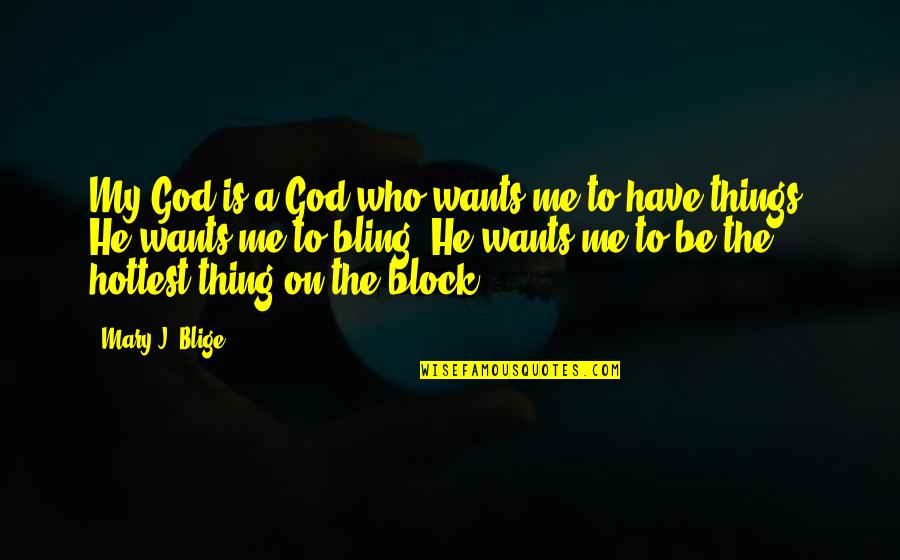 Rodham Novel Quotes By Mary J. Blige: My God is a God who wants me