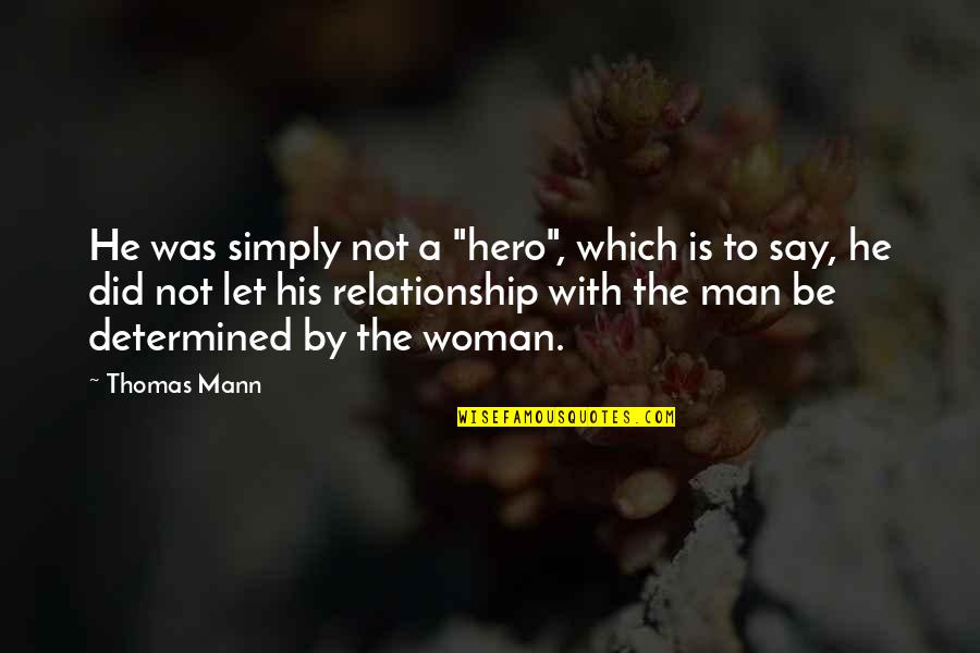 Rodham Novel Quotes By Thomas Mann: He was simply not a "hero", which is