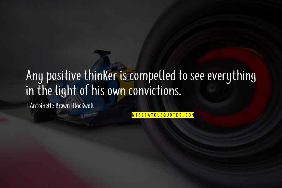 Rodhanandfields Quotes By Antoinette Brown Blackwell: Any positive thinker is compelled to see everything